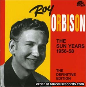 Roy Orbison Sun Years 1956-58 CD 1950s rockabilly at Raucous Records.