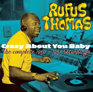 Rufus Thomas Crazy About You Baby The Complete 1950 1957 Recordings CD