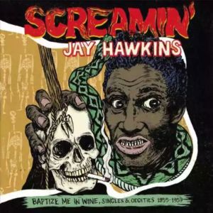 Screamin' Jay Hawkins Baptize Me In Wine Singles & Oddities 1955-1959 LP rhythm and blues vinyl at Raucous Records.