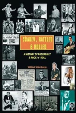 Shaken Rattled and Rolled A History of Rockabilly and Rock and Roll book by Mike George at Raucous Records.