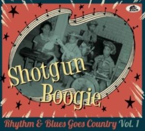 Shotgun Boogie Rhythm & Blues Goes Country Volume 1 CD 1950s rock 'n' roll at Raucous Records.