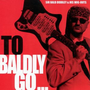 Sir Bald Diddley and His Wig Outs To Baldly Go LP garage punk vinyl at Raucous Records.