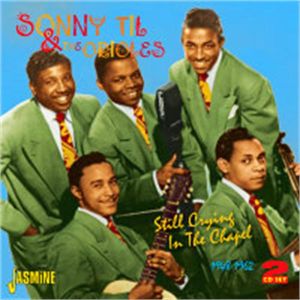 Sonny Til and The Orioles Still Crying In The Chapel 2CD 1950s doowop at Raucous Records.