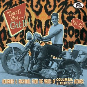 That’ll Flat Git It! Volume 50 Rockabilly & Rock 'n' Roll From The Vaults Of Columbia and Epic CD at Raucous Records.