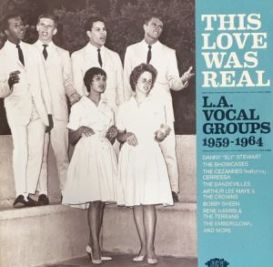 This Love Was Real LA Vocal Groups 1959-1964 CD rhythm and blues doowop at Raucous Records.