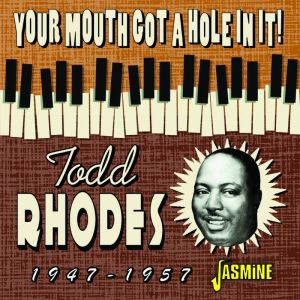 Todd Rhodes Your Mouth Got A Hole In It 1947-1957 CD 1950s rhythm and blues at Raucous Records.