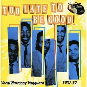 Too Late To Be Good CD 1950s doowop rhythm and blues vocal groups at Raucous Records.