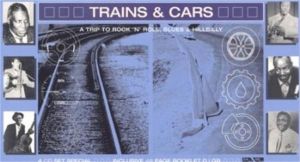 Trains and Cars A Trip To Rock 'n' Roll Blues and Hillbilly 4CD Boxed Set 1950s rock 'n' roll at Raucous Records.