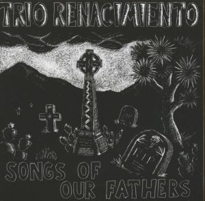 Trio Renacimiento Songs Of Our Fathers CD