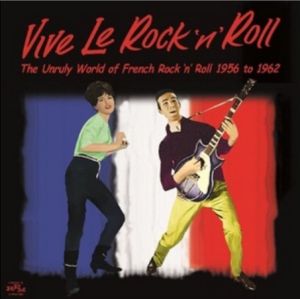Vive Le Rock 'n' Roll The Unruly World of French Rock 'n' Roll 1956-1962 CD
