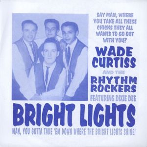 Wade Curtiss and The Rhythm Rockers Bright Lights 7" single rock 'n' roll vinyl at Raucous Records.