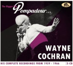 Wayne Cochran The Bigger The Pompadour 2CD 1950s rock 'n' roll at Raucous Records.