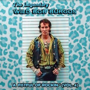 Wild Bob Burgos A Fistful Of Rockin' Volume 4 CD rockabilly at Raucous Records.